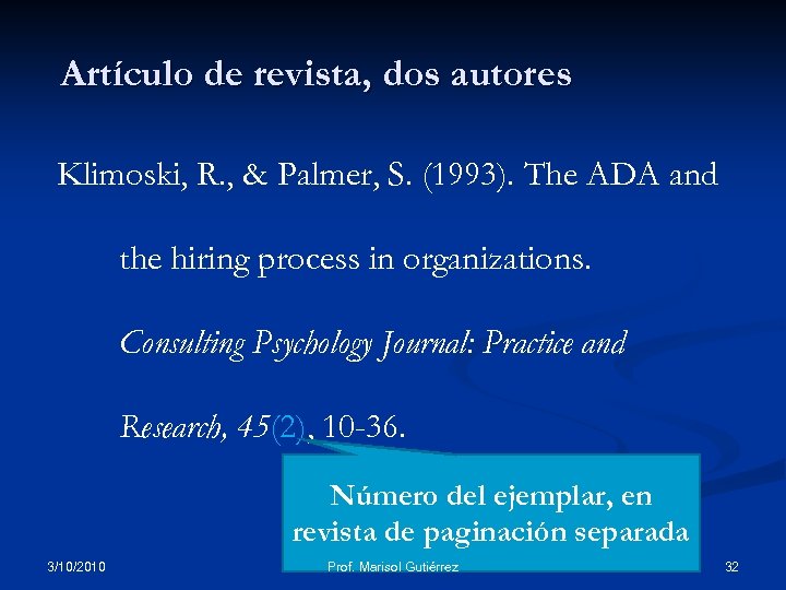Artículo de revista, dos autores Klimoski, R. , & Palmer, S. (1993). The ADA