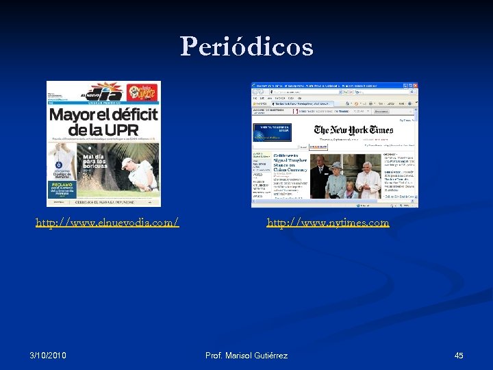 Periódicos http: //www. elnuevodia. com/ 3/10/2010 http: //www. nytimes. com Prof. Marisol Gutiérrez 45