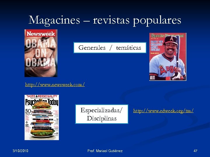 Magacines – revistas populares Generales / temáticas http: //www. newsweek. com/ Especializadas/ Disciplinas 3/10/2010