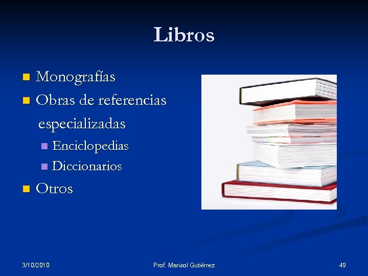 Libros Monografías n Obras de referencias especializadas n Enciclopedias n Diccionarios n n Otros