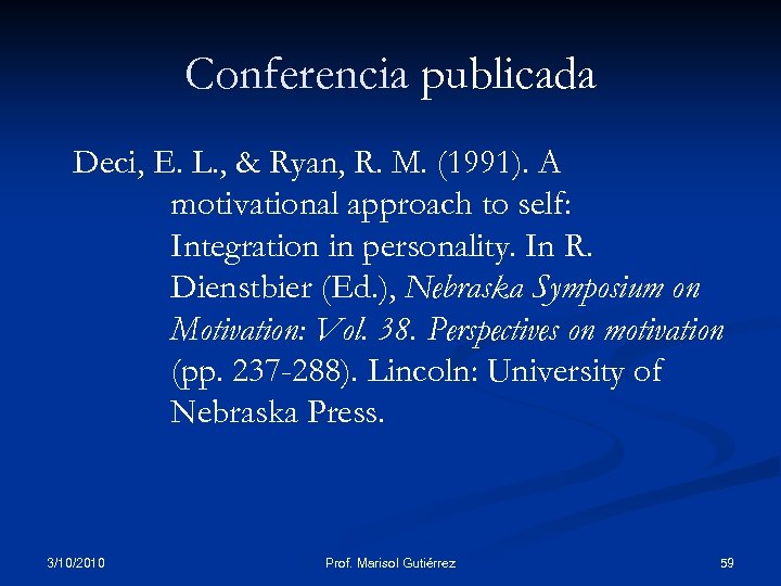 Conferencia publicada Deci, E. L. , & Ryan, R. M. (1991). A motivational approach