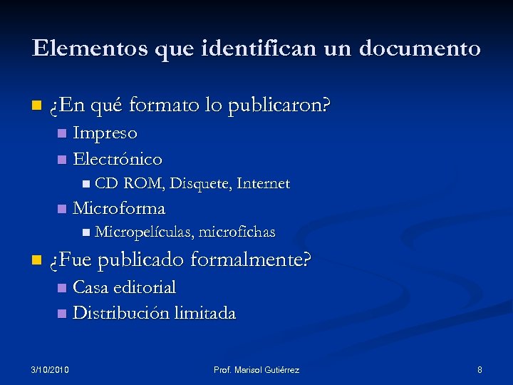 Elementos que identifican un documento n ¿En qué formato lo publicaron? Impreso n Electrónico
