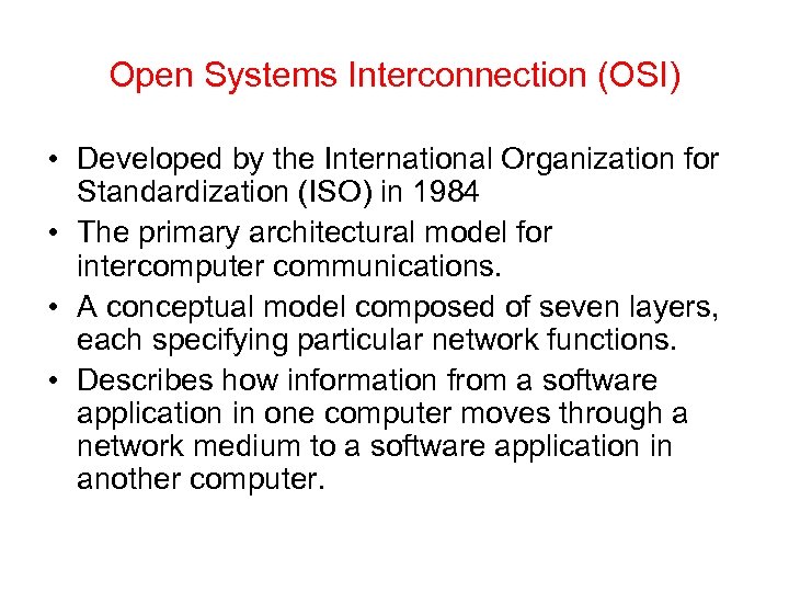 Open Systems Interconnection (OSI) • Developed by the International Organization for Standardization (ISO) in