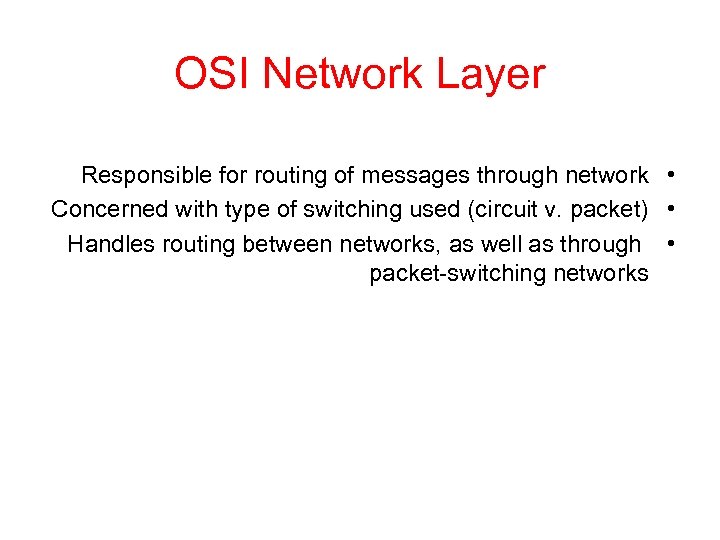OSI Network Layer Responsible for routing of messages through network • Concerned with type