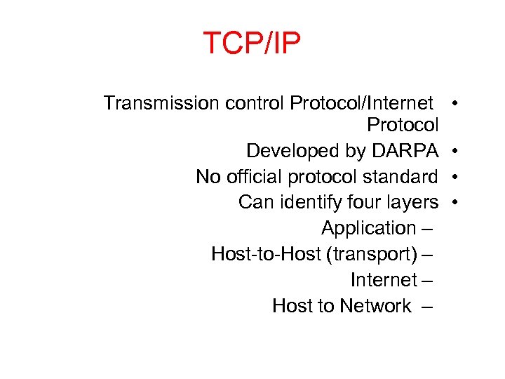 TCP/IP Transmission control Protocol/Internet Protocol Developed by DARPA No official protocol standard Can identify