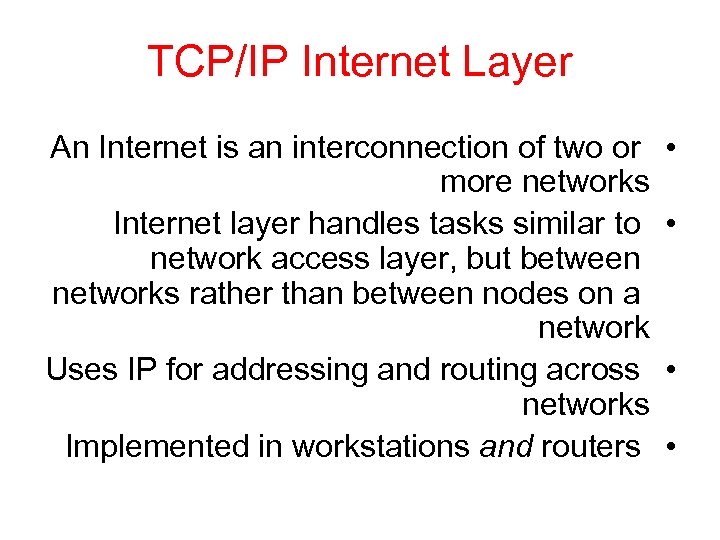 TCP/IP Internet Layer An Internet is an interconnection of two or more networks Internet