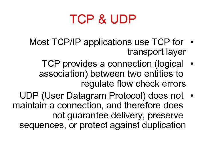 TCP & UDP Most TCP/IP applications use TCP for • transport layer TCP provides