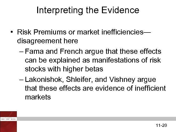 Interpreting the Evidence • Risk Premiums or market inefficiencies— disagreement here – Fama and