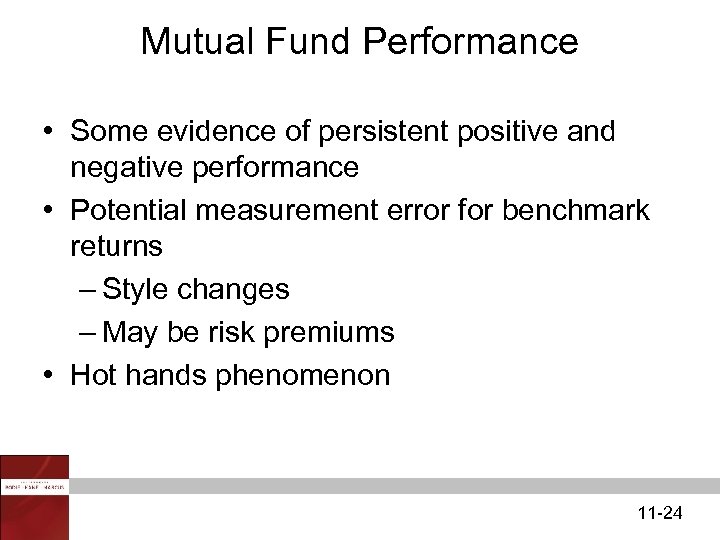 Mutual Fund Performance • Some evidence of persistent positive and negative performance • Potential