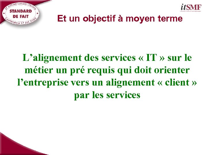 Et un objectif à moyen terme L’alignement des services « IT » sur le