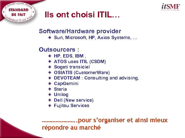 Ils ont choisi ITIL… Software/Hardware provider Sun, Microsoft, HP, Axios Systems, … Outsourcers :