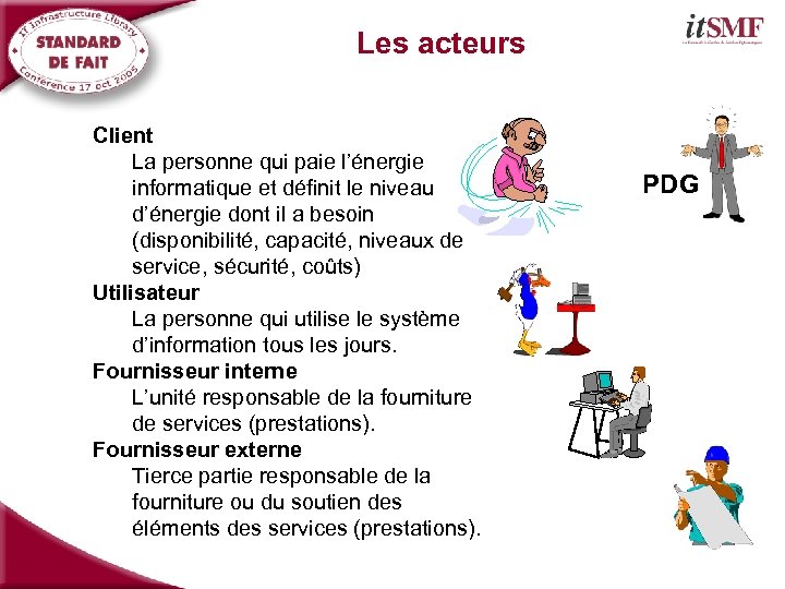 Les acteurs Client La personne qui paie l’énergie informatique et définit le niveau d’énergie