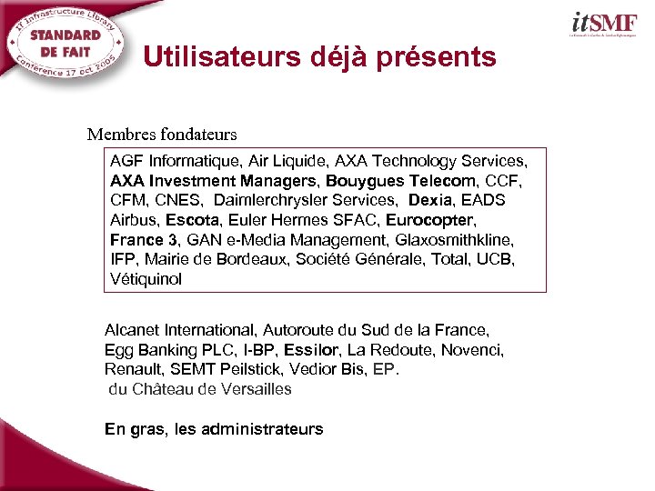 Utilisateurs déjà présents Membres fondateurs AGF Informatique, Air Liquide, AXA Technology Services, AXA Investment