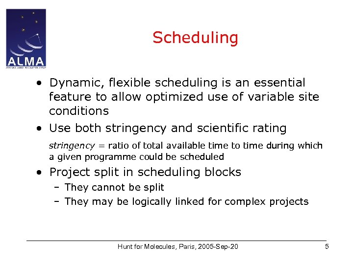 Scheduling • Dynamic, flexible scheduling is an essential feature to allow optimized use of