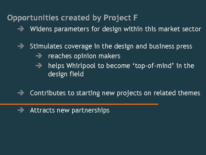 Opportunities created by Project F è Widens parameters for design within this market sector