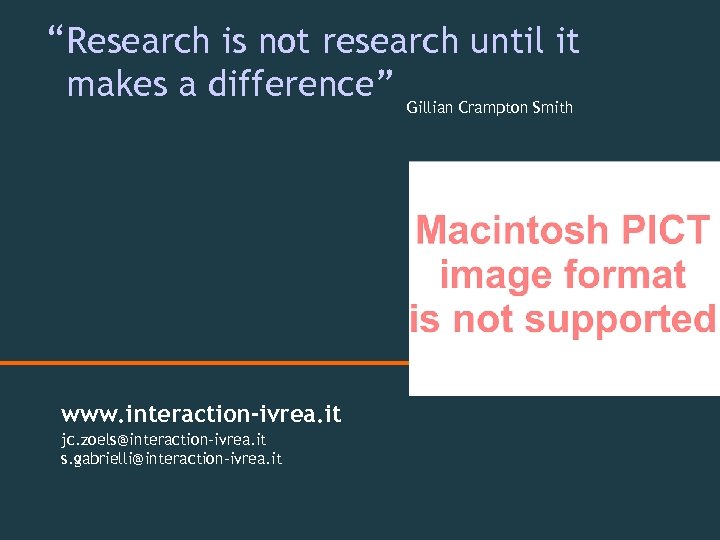 “ Research is not research until it makes a difference” Gillian Crampton Smith www.