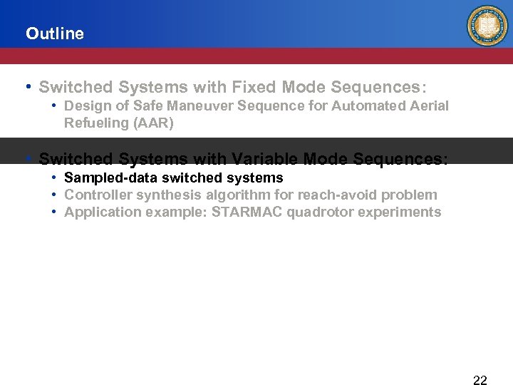 Outline • Switched Systems with Fixed Mode Sequences: • Design of Safe Maneuver Sequence