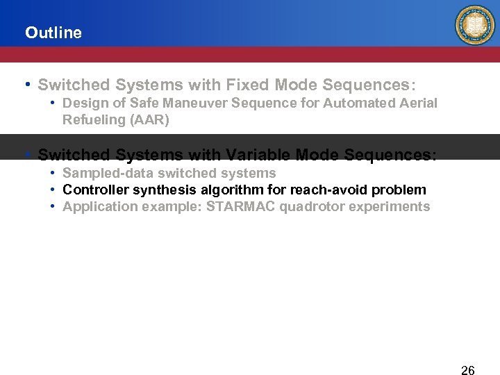 Outline • Switched Systems with Fixed Mode Sequences: • Design of Safe Maneuver Sequence