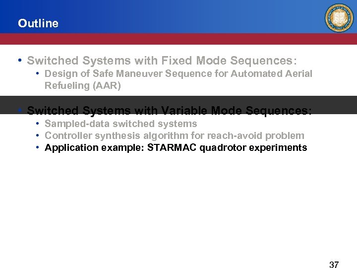 Outline • Switched Systems with Fixed Mode Sequences: • Design of Safe Maneuver Sequence