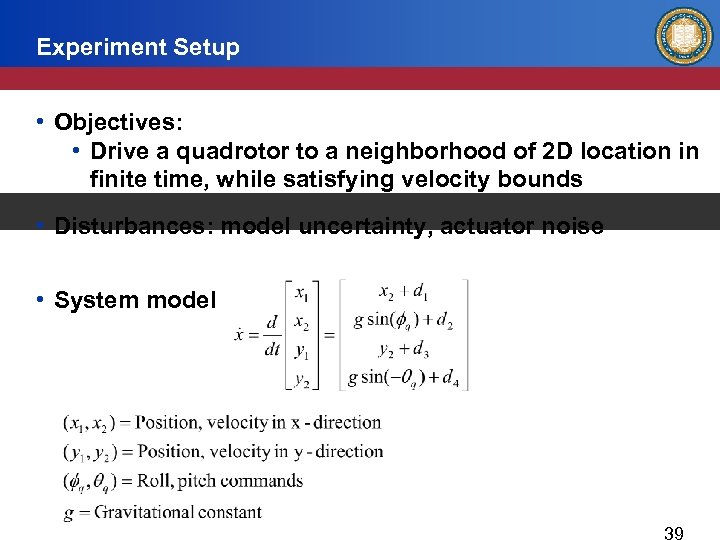 Experiment Setup • Objectives: • Drive a quadrotor to a neighborhood of 2 D