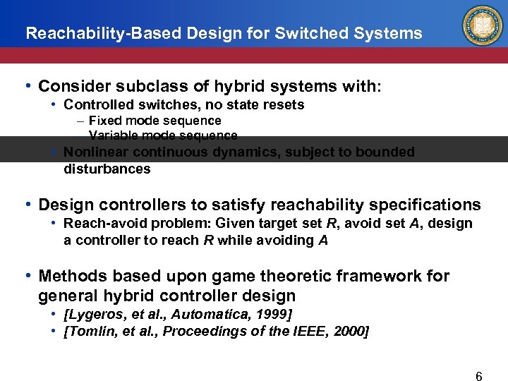 Reachability-Based Design for Switched Systems • Consider subclass of hybrid systems with: • Controlled