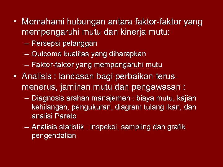  • Memahami hubungan antara faktor-faktor yang mempengaruhi mutu dan kinerja mutu: – Persepsi