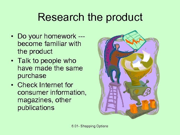 Research the product • Do your homework --become familiar with the product • Talk