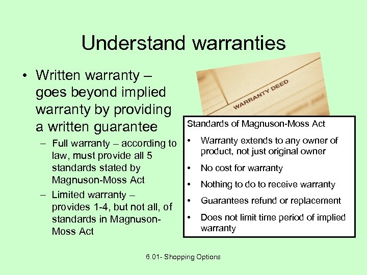 Understand warranties • Written warranty – goes beyond implied warranty by providing a written