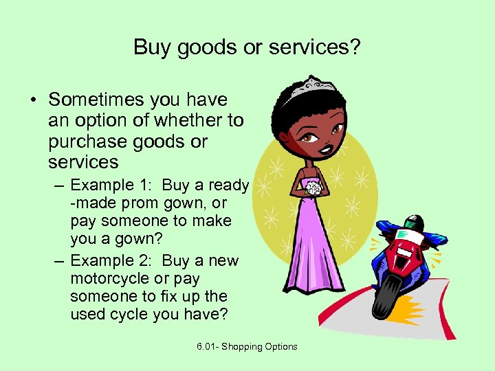 Buy goods or services? • Sometimes you have an option of whether to purchase