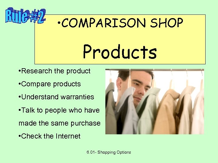 • COMPARISON SHOP Products • Research the product • Compare products • Understand