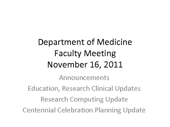 Department of Medicine Faculty Meeting November 16, 2011 Announcements Education, Research Clinical Updates Research