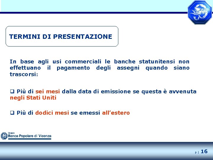 TERMINI DI PRESENTAZIONE In base agli usi commerciali le banche statunitensi non effettuano il