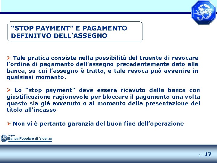 “STOP PAYMENT” E PAGAMENTO DEFINITVO DELL’ASSEGNO Ø Tale pratica consiste nella possibilità del traente