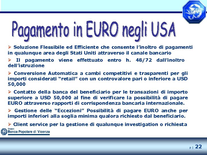 Ø Soluzione Flessibile ed Efficiente che consente l’inoltro di pagamenti in qualunque area degli