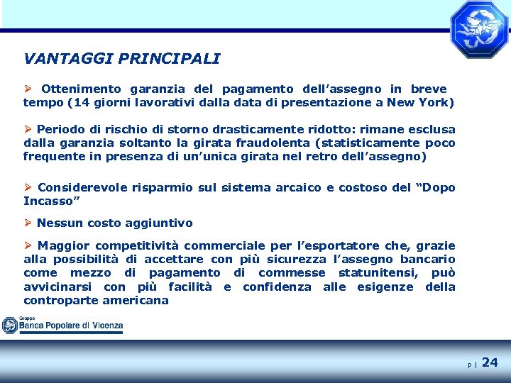 VANTAGGI PRINCIPALI Ø Ottenimento garanzia del pagamento dell’assegno in breve tempo (14 giorni lavorativi