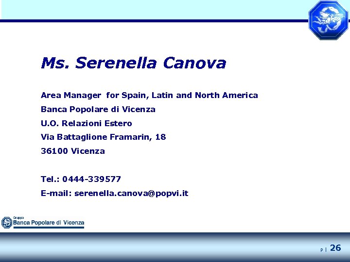 Ms. Serenella Canova Area Manager for Spain, Latin and North America Banca Popolare di