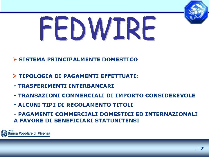 Ø SISTEMA PRINCIPALMENTE DOMESTICO Ø TIPOLOGIA DI PAGAMENTI EFFETTUATI: - TRASFERIMENTI INTERBANCARI - TRANSAZIONI