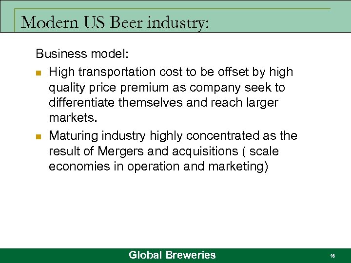 Modern US Beer industry: Business model: n High transportation cost to be offset by