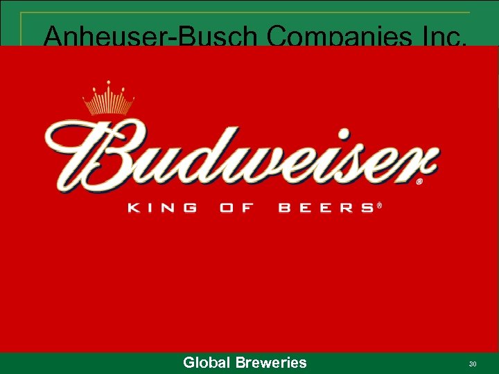 Anheuser-Busch Companies Inc. Global Breweries 30 