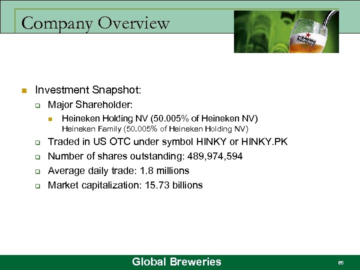 Company Overview n Investment Snapshot: q Major Shareholder: n Heineken Holding NV (50. 005%