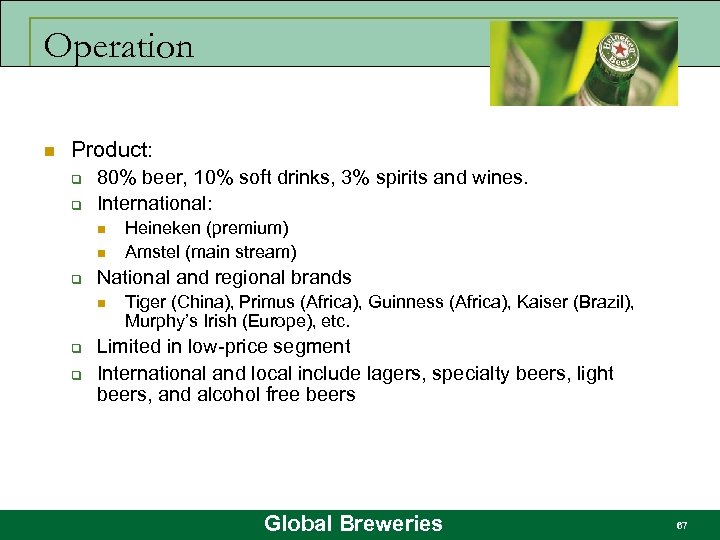 Operation n Product: q q 80% beer, 10% soft drinks, 3% spirits and wines.