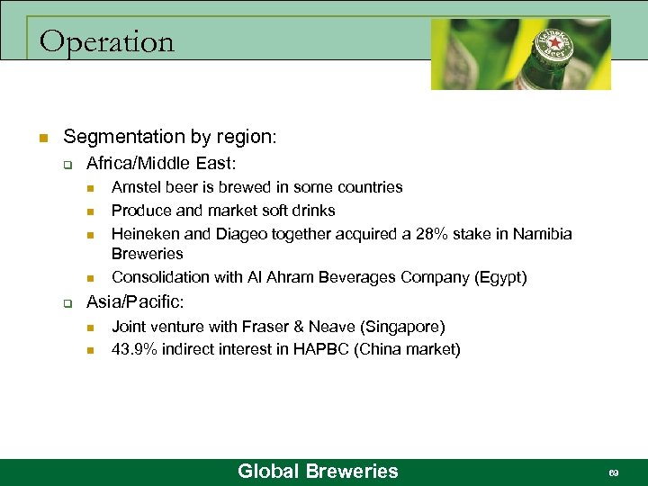 Operation n Segmentation by region: q Africa/Middle East: n n q Amstel beer is