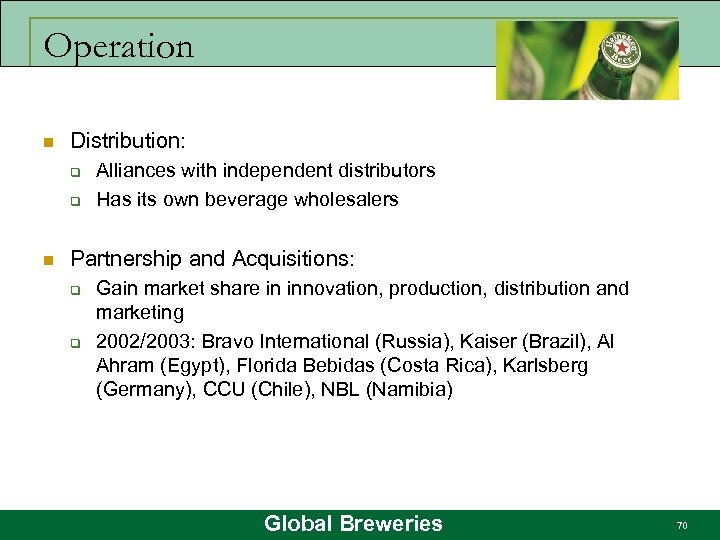 Operation n Distribution: q q n Alliances with independent distributors Has its own beverage
