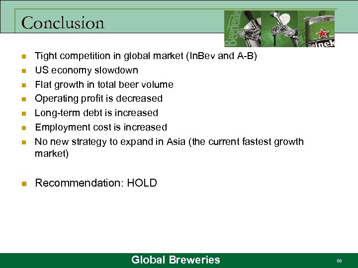 Conclusion n n n n Tight competition in global market (In. Bev and A-B)