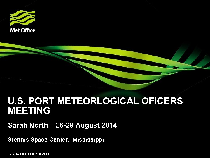 U. S. PORT METEORLOGICAL OFICERS MEETING Sarah North – 26 -28 August 2014 Stennis