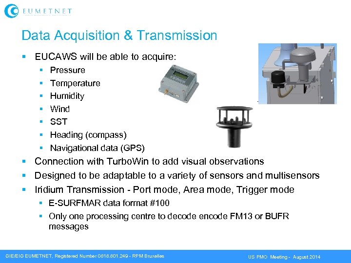 Data Acquisition & Transmission EUCAWS will be able to acquire: Pressure Temperature Humidity Wind