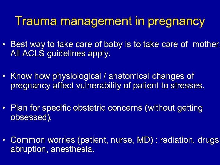 Trauma management in pregnancy • Best way to take care of baby is to