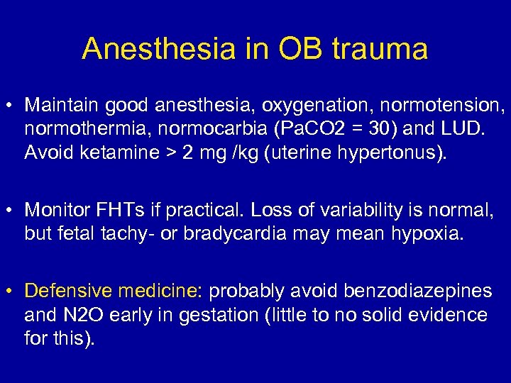 Anesthesia in OB trauma • Maintain good anesthesia, oxygenation, normotension, normothermia, normocarbia (Pa. CO