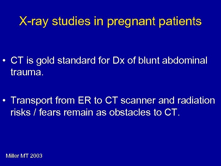 X-ray studies in pregnant patients • CT is gold standard for Dx of blunt