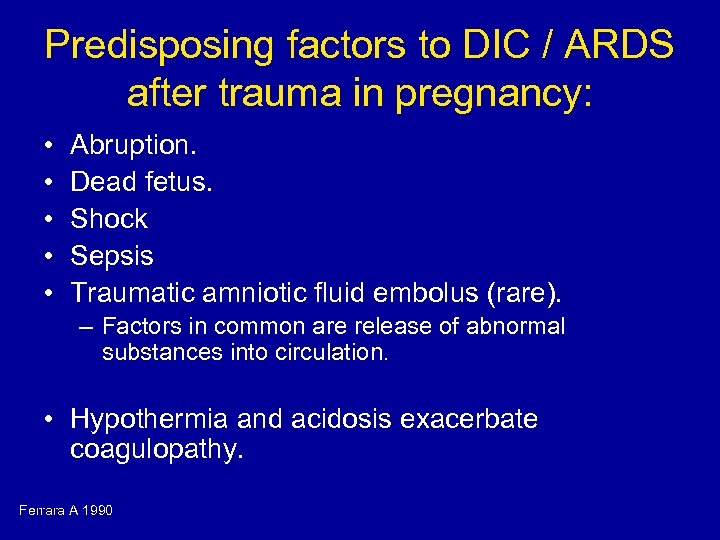 Predisposing factors to DIC / ARDS after trauma in pregnancy: • • • Abruption.